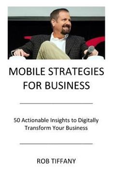 Paperback Mobile Strategies for Business: 50 Actionable Insights to Digitally Transform Your Business Book