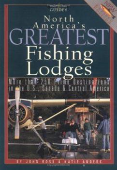 Paperback North America's Greatest Fishing Lodges: Over 300 Hotspots in the U.S., Canada & Central America Book
