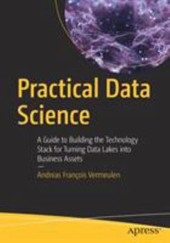 Paperback Practical Data Science: A Guide to Building the Technology Stack for Turning Data Lakes Into Business Assets Book