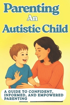 Paperback Parenting an Autistic Child: A Guide to Confident, Informed, and Empowered Parenting Book