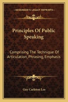 Paperback Principles Of Public Speaking: Comprising The Technique Of Articulation, Phrasing, Emphasis Book