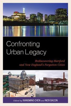 Paperback Confronting Urban Legacy: Rediscovering Hartford and New England's Forgotten Cities Book