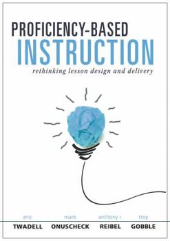 Paperback Proficiency-Based Instruction: Rethinking Lesson Design and Delivery (Your Implementation Strategy for Proficiency-Based Instruction) Book