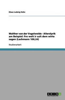 Walther von der Vogelweide - Alterslyrik am Beispiel: Fro welt ir sult dem wirte sagen (Lachmann 100,24)