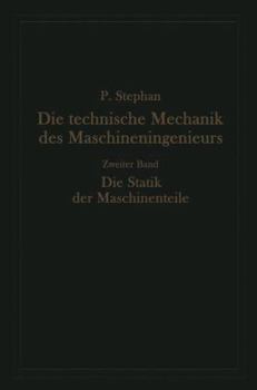 Paperback Die Technische Mechanik Des Maschineningenieurs Mit Besonderer Berücksichtigung Der Anwendungen: Zweiter Band: Die Statik Der Maschinenteile [German] Book