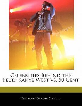 Paperback Celebrities Behind the Feud: Kanye West vs. 50 Cent Book