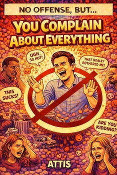 Paperback No Offense, But... You Complain About Everything Book