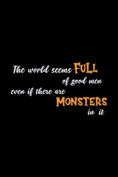 The World Seems Full Of Good Men Even If There Are Monsters In It: Notebook Journal Composition Blank Lined Diary Notepad 120 Pages Paperback Black Monster C