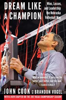 Paperback Dream Like a Champion: Wins, Losses, and Leadership the Nebraska Volleyball Way Book