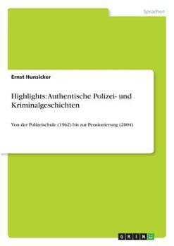 Paperback Highlights: Authentische Polizei- und Kriminalgeschichten: Von der Polizeischule (1962) bis zur Pensionierung (2004) [German] Book