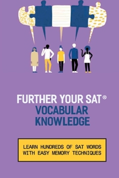Paperback Further Your SAT(R) Vocabulary Knowledge: Learn Hundreds Of SAT Words With Easy Memory Techniques: How To Study For Sat Vocabulary Book