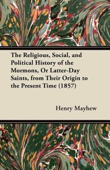 Paperback The Religious, Social, and Political History of the Mormons; Or, Latter-Day Saints, from Their Origin to the Present Time Book