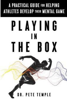 Paperback Playing in the Box: A Practical Guide for Helping Athletes Develop Their Mental Game Book