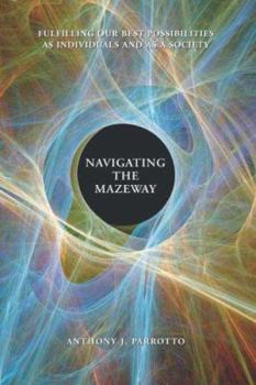 Navigating the Mazeway: Fulfilling Our Best Possibilities As Individuals and As a Society