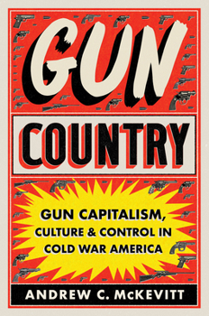 Paperback Gun Country: Gun Capitalism, Culture, and Control in Cold War America Book