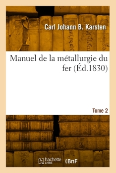 Manuel de la Métallurgie Du Fer. Tome 2