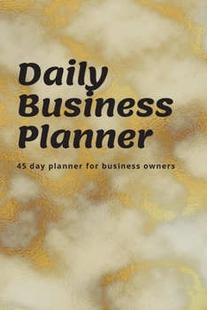 Daily Business Planner: 45 day planner for small business owners - gold marble cover 6x9in