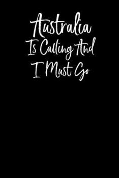 Australia is Calling and I Must Go: Notebook Travel Writing Journal 110 Pages of 6x9 in Ruled Lined Paper for Notes