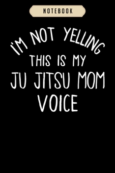 Paperback Notebook: Im not yelling this is my Ju Jitsu mom voice funny t Notebook-6x9(100 pages)Blank Lined Paperback Journal For Student- Book