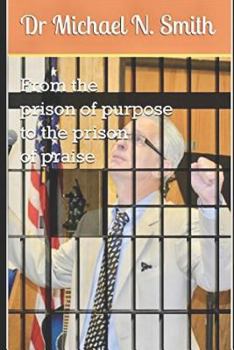 Paperback From the Prison of Purpose to the Prison of Praise Book