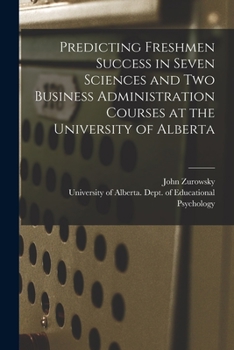 Paperback Predicting Freshmen Success in Seven Sciences and Two Business Administration Courses at the University of Alberta Book