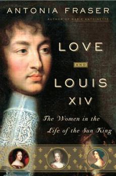 Hardcover Love and Louis XIV: The Women in the Life of the Sun King Book