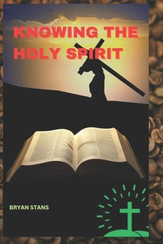Paperback Knowing the Holy spirit: Experiencing the goodness of the Holy spirit Book
