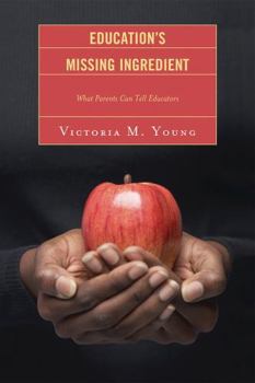 Paperback Education's Missing Ingredient: What Parents Can Tell Educators Book