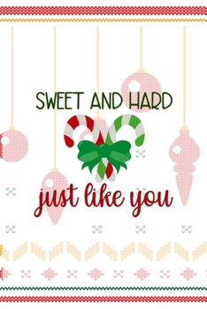 Sweet And Hard Just Like You: Notebook Journal Composition Blank Lined Diary Notepad 120 Pages Paperback Spheres White Solid Naughty Xmas
