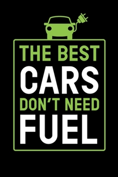 Cars Don´t Need Fuel: Electric Car Notebook I Notizbuch I Calepin I Taccuino I Cuaderno I Caderno I Notitieblok I Notatnik I 6x9 I A5 I 120 Pages I ... I Teacher I Students I Writing I Drawing I