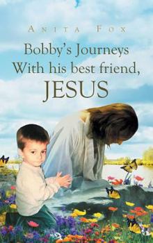 Hardcover Bobby's Journeys With His Best Friend, Jesus Book