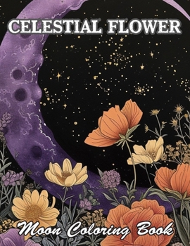 Celestial Flower Moon Coloring Book: Relaxing and Adorable Designs for All Ages