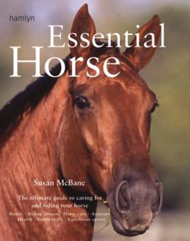Hardcover Essential Horse: The Ultimate Guide to Caring for and Riding Your Horse Book