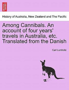 Paperback Among Cannibals. an Account of Four Years' Travels in Australia, Etc. Translated from the Danish Book