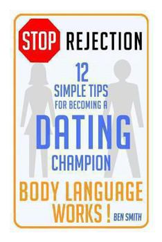 STOP Rejection: 12 Simple Steps for Becoming a DATING Champion