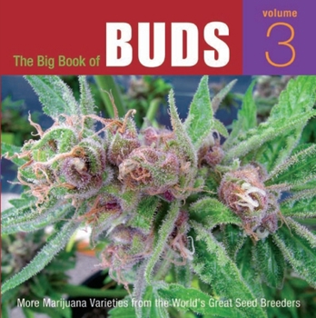 The Big Book of Buds, Volume 3: More Marijuana Varieties from the World's Great Seed Breeders (Big Book of Buds)