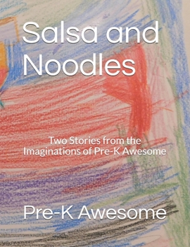 Paperback Salsa and Noodles: Two Stories from the Imaginations of Pre-K Awesome Book