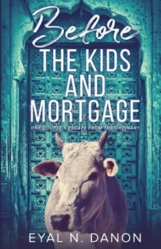 Paperback Before the Kids and Mortgage: One Couple's Escape from the Ordinary Book