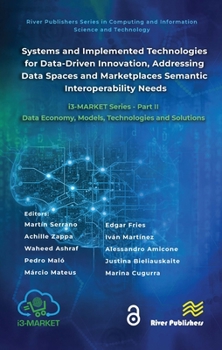 Hardcover Systems and Implemented Technologies for Data-Driven Innovation, addressing Data Spaces and Marketplaces Semantic Interoperability Needs: i3-MARKET Se Book