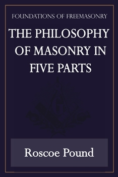 Paperback The Philosophy of Masonry in Five Parts (Foundations of Freemasonry Series) Book