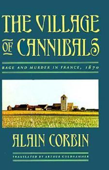 Hardcover The Village of Cannibals: Rage and Murder in France, 1870 Book