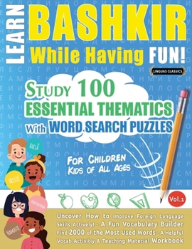 Learn Bashkir While Having Fun! - For Children: Kids of All Ages - Study 100 Essential Thematics with Word Search Puzzles - Vol.1