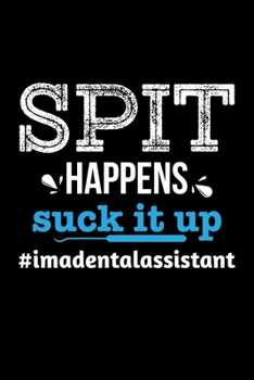 Paperback Spit Happens Suck It Up #iamadentalassistant: Blank Lined Notebook, 6 x 9, 120 White Color Pages, Matte Finish Cover Book