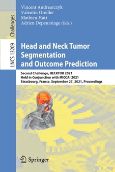 Paperback Head and Neck Tumor Segmentation and Outcome Prediction: Second Challenge, Hecktor 2021, Held in Conjunction with Miccai 2021, Strasbourg, France, Sep Book