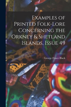 Examples of Printed Folk-Lore Concerning the Orkney & Shetland Islands, Issue 49 - Primary Source Edition
