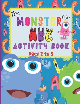 Paperback The Monsterful ABC Activity Book: For Ages 2 to 5- Trace and Color Letters A to Z & Numbers 1 to 10 (Monsters Tracing Sheets & Coloring Pages for Kids Book