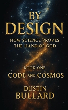Paperback By Design: How Science Proves the Hand of God Book 1: Code and Cosmos: How Science Proves the Hand of God Book