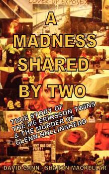 Paperback A Madness Shared by Two: True Story of the M6 Eriksson Twins & the Murder of Glenn Hollinshead Book