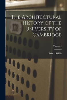 Paperback The Architectural History of the University of Cambridge; Volume 4 Book