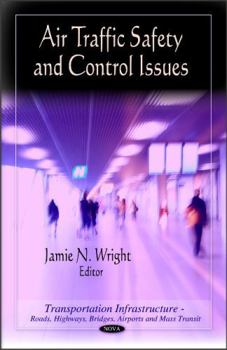 Air Traffic Safety and Control Issues (Transportation Infrastructure-roads, Highways, Bridges, Airports and Mass Transit)